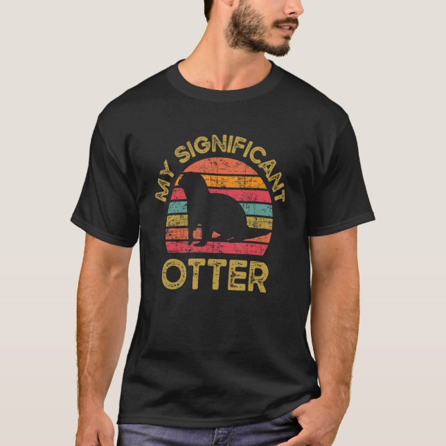 My Significant Otter Wild Pet Mammal Wildlife T-Shirt (Front)