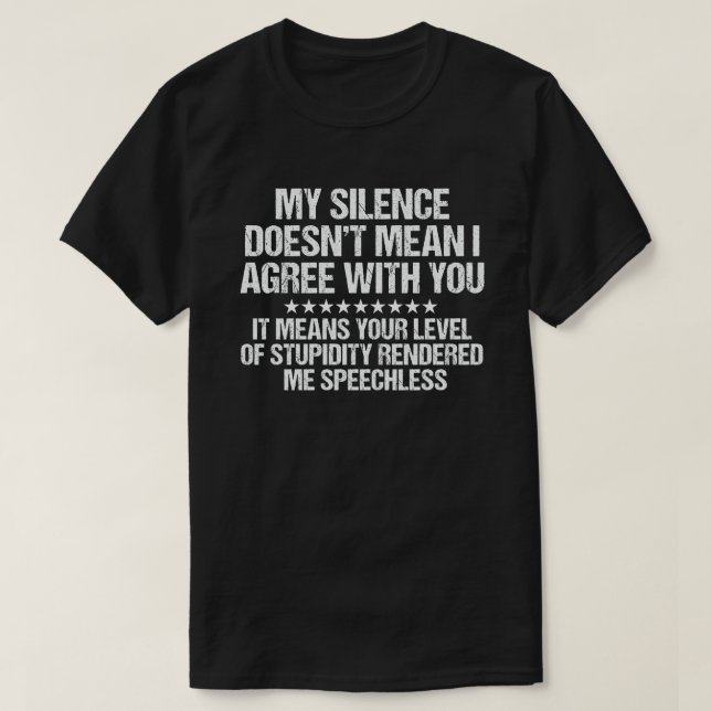 My Silence Doesn't Mean I Agree With You Funny T-Shirt (Design Front)