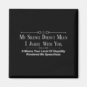 My Silence Doesnt Mean I Agree With You Magnet
