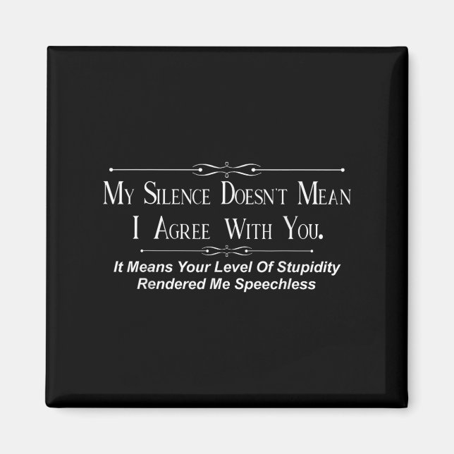 My Silence Doesnt Mean I Agree With You  Magnet (Front)