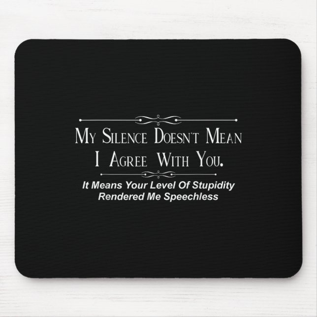 My Silence Doesnt Mean I Agree With You  Mouse Pad (Front)