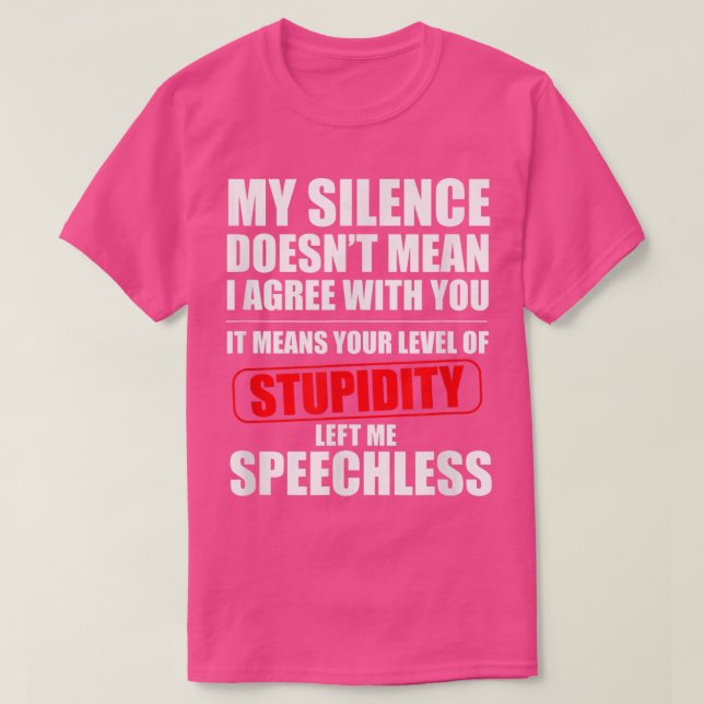 My Silence Doesnt Mean I Agree With You Sarcasm Fu T-Shirt (Design Front)