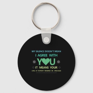 My Silence Doesn't Mean..of Studity Rendered Me Sp Key Ring