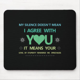My Silence Doesn't Mean..of Studity Rendered Me Sp Mouse Pad