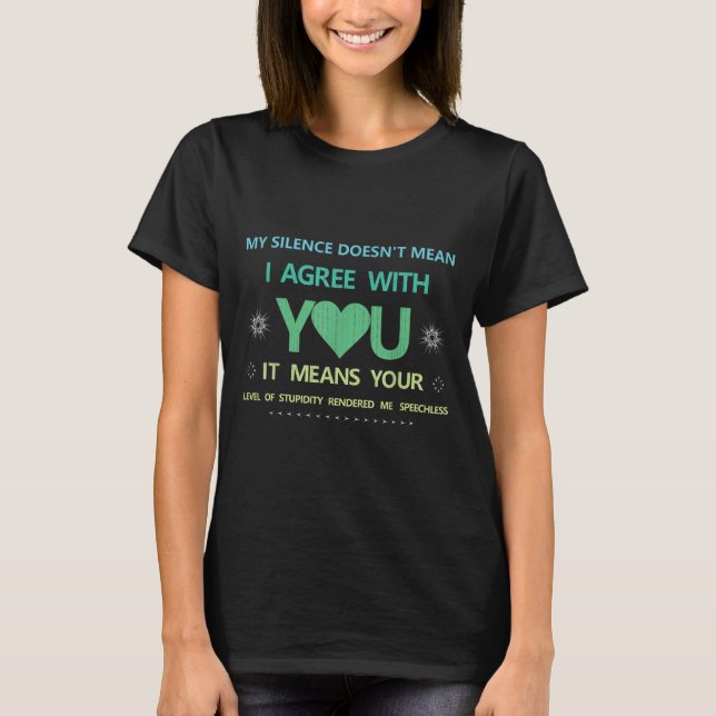 My Silence Doesn't Mean..of Studity Rendered Me Sp T-Shirt (Front)