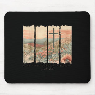 My Sin Was Great His Love Was Greater Jesus Christ Mouse Pad