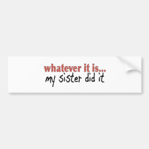 My sister did it bumper sticker