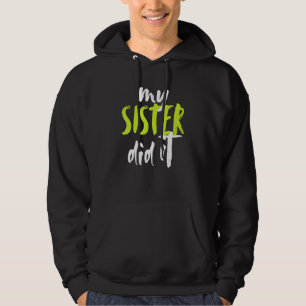 My Sister Did It Fun Big Sis Sister Little Brother Hoodie