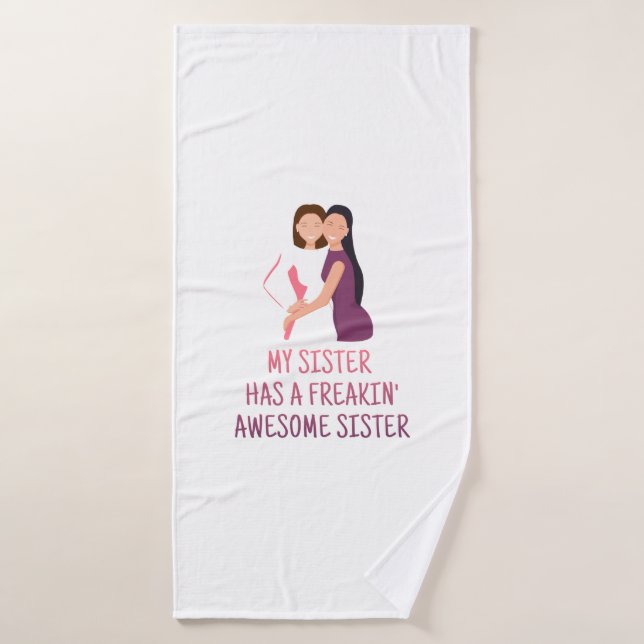 My Sister Has a Freakin Awesome Sister Best Ever Bath Towel (Bath Towel)