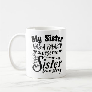 My Sister Has A Freakin Awesome Sister Cute Quote Coffee Mug
