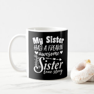 My Sister Has A Freakin Awesome Sister Cute Quote Coffee Mug