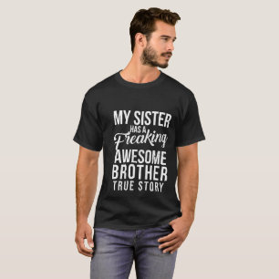 My sister has a freaking awesome brother T-Shirt