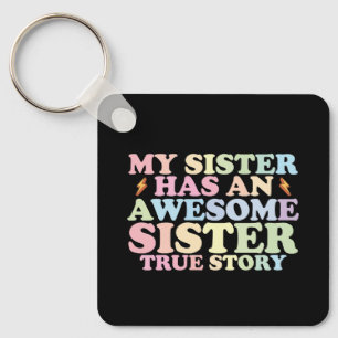 My Sister Has An Awesome Sister True Story Key Ring