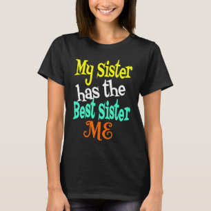 My Sister has The Best Sister ME Big & Little Sibl T-Shirt
