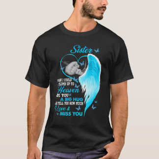 My Sister I Wish I Could Climb Up To Heaven Love & T-Shirt