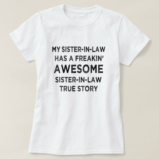 My Sister-In-Law has a freakin' Awesome Sister T-Shirt (Design Front)