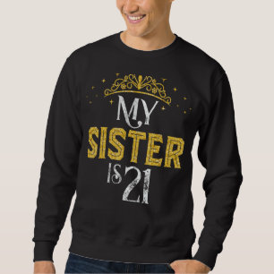 My Sister Is 21 Years Old 2001 21st Sister Birthda Sweatshirt