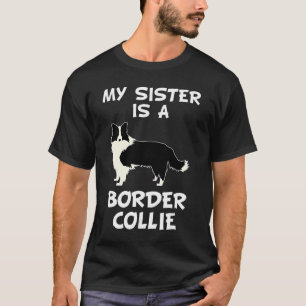 My Sister Is A Border Collie Dog Owner T-Shirt