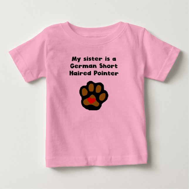 My Sister Is A German Shorthaired Pointer Baby T-Shirt (Front)