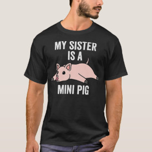 My Sister Is A Mini Pig Pet Premium 4207  T-Shirt