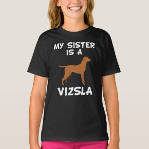 My Sister Is A Vizsla T-Shirt