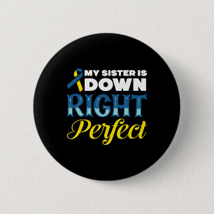 My Sister Is Down Right Perfect Down Syndrome  6 Cm Round Badge