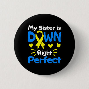 My Sister Is Down Right Perfect Down Syndrome Awar 6 Cm Round Badge