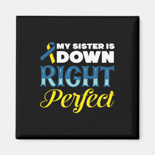 My Sister Is Down Right Perfect Down Syndrome  Magnet
