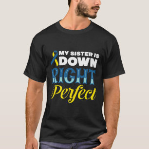 My Sister Is Down Right Perfect Down Syndrome T-Shirt