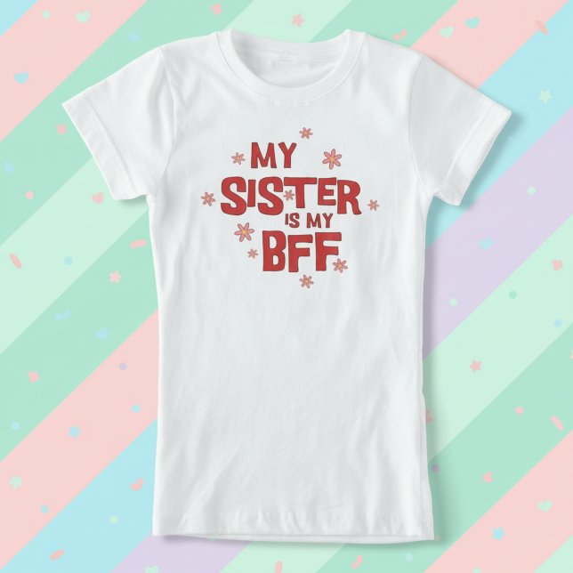 My Sister Is My BFF T-Shirt (My sister is my BFF tee shirt.)