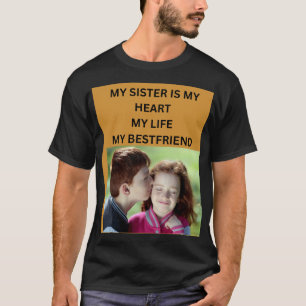MY SISTER IS MY HEART MY LIFE MY BESTFRIEND T-Shirt