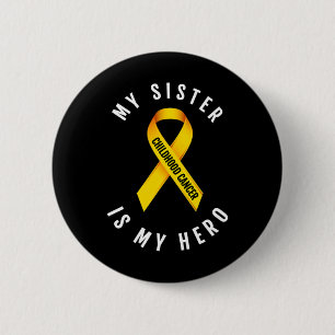 MY SISTER IS MY HERO CHILDHOOD CANCER AWARENESS T  6 CM ROUND BADGE