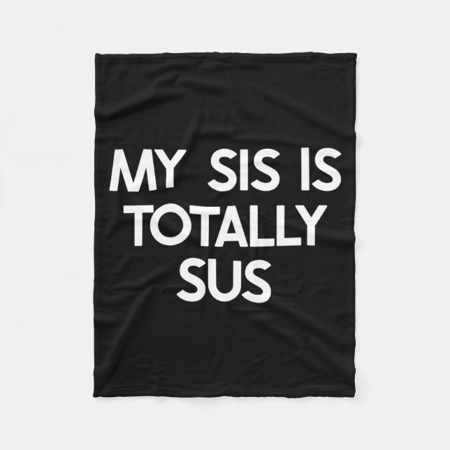My Sister Is Totally Sus Funny For Sis Family Humo Fleece Blanket (Front)