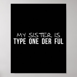 My Sister Is Type One Der Ful Diabetes Awareness Poster