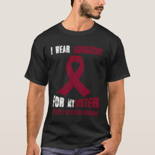 MY SISTER  MY MULTIPLE MYELOMA WARRIOR T-Shirt