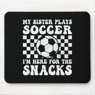 My Sister Plays Soccer I'm Here For The Snacks Bro Mouse Pad
