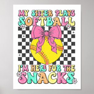 My Sister Plays Softll I'm Here For The Snacks Bro Poster