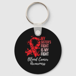 My Sister’s Fight Is My Fight Blood Cancer Awarene Key Ring