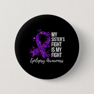 My Sister’s Fight Is My Fight Epilepsy Awareness  6 Cm Round Badge