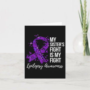 My Sister’s Fight Is My Fight Epilepsy Awareness  Card