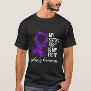 My Sister’s Fight Is My Fight Epilepsy Awareness T-Shirt