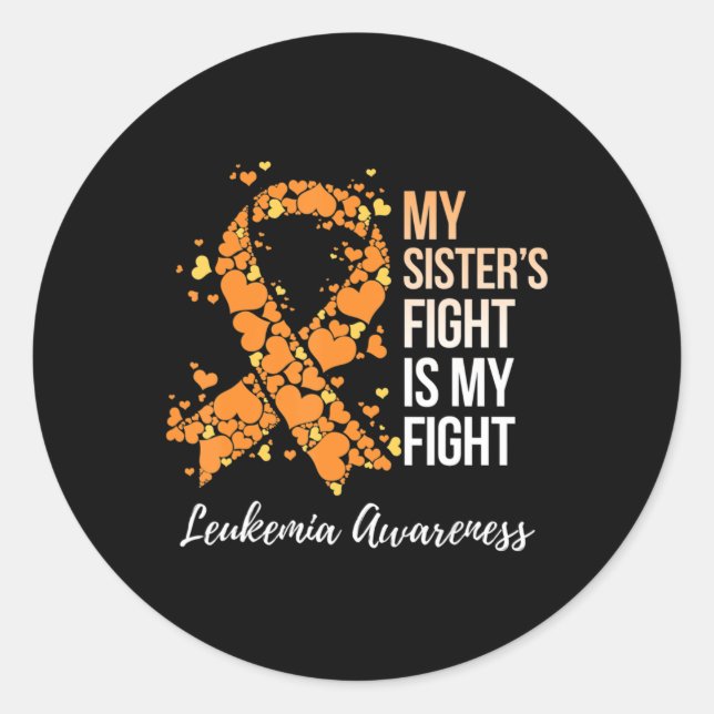 My Sister’s Fight Is My Fight Leukaemia Awareness  Classic Round Sticker (Front)