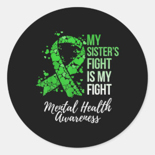 My Sister’s Fight Is My Fight Mental Health Awaren Classic Round Sticker