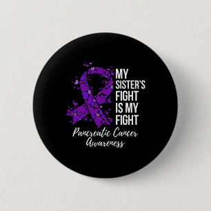 My Sister’s Fight Is My Fight Pancreatic Cancer Aw 6 Cm Round Badge