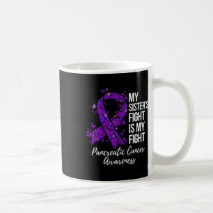 My Sister’s Fight Is My Fight Pancreatic Cancer Aw Coffee Mug