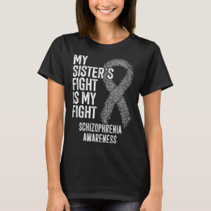 My Sister s Fight Is My Fight Schizophrenia Awaren T-Shirt