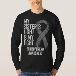 My Sister s Fight Is My Fight Schizophrenia Awaren T-Shirt