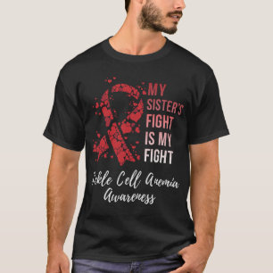 My Sister’s Fight Is My Fight Sickle Cell Anaemia  T-Shirt
