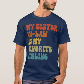 My SisterInLaw Is My Favorite Sibling Funny Family T-Shirt