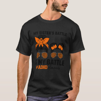 My Sister's Battle is My Battle ADHD Awareness ADH T-Shirt